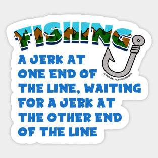 A Jerk On One End Of The Line Funny Fishing Novelty Gift Sticker